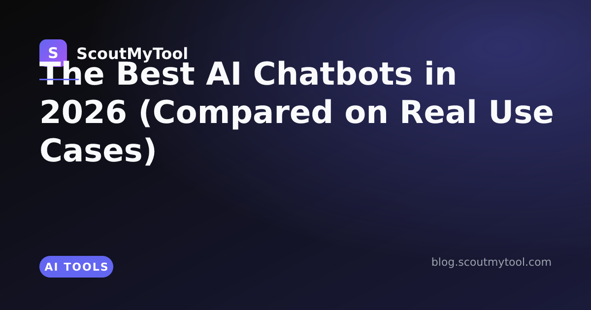 The Best AI Chatbots in 2026 (Compared on Real Use Cases) — ScoutMyTool